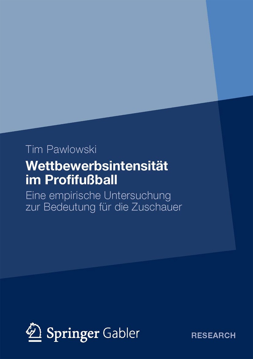 Titlebook: Wettbewerbsintensität im Profifußball; Eine empirische Unte Tim Pawlowski Book 2013 Springer Fachmedien Wiesbaden 2013 Titlebook: Wettbewerbsintensität im Profifußball; Eine empirische Unte Tim Pawlowski Book 2013 Springer Fachmedien Wiesbaden 2013
