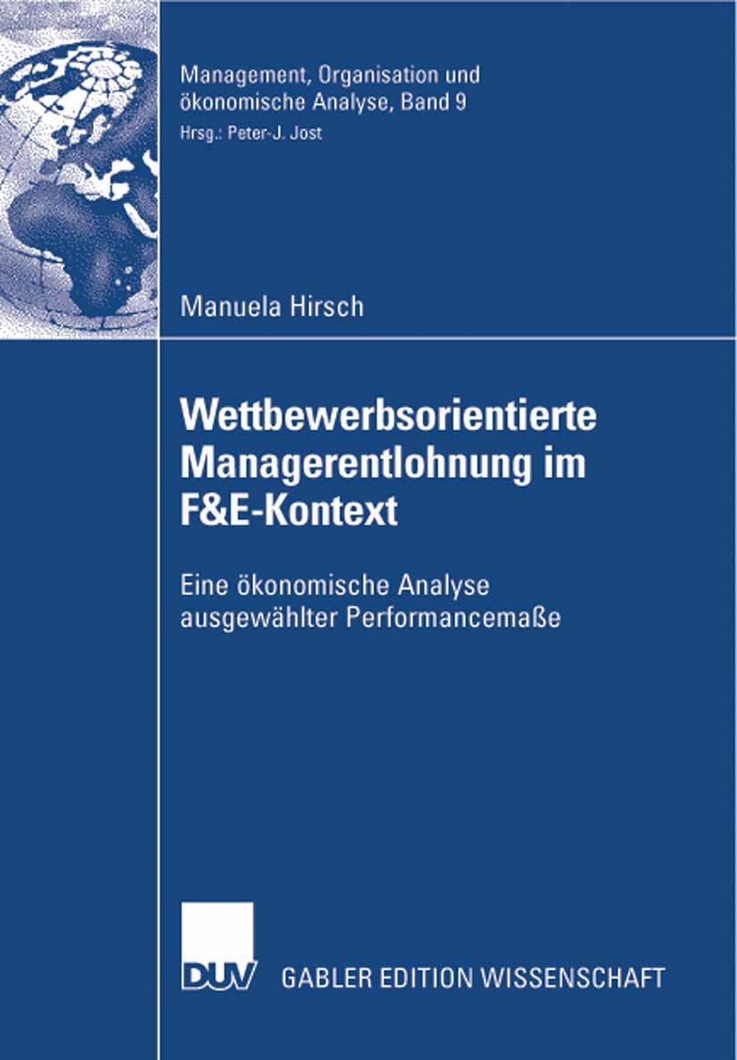 Titlebook: Wettbewerbsorientierte Managerentlohnung im F&E-Kontext; Eine ökonomische Ana Manuela Hirsch Book 2008 Gabler Verlag | Springer Fachmedien Titlebook: Wettbewerbsorientierte Managerentlohnung im F&E-Kontext; Eine ökonomische Ana Manuela Hirsch Book 2008 Gabler Verlag | Springer Fachmedien