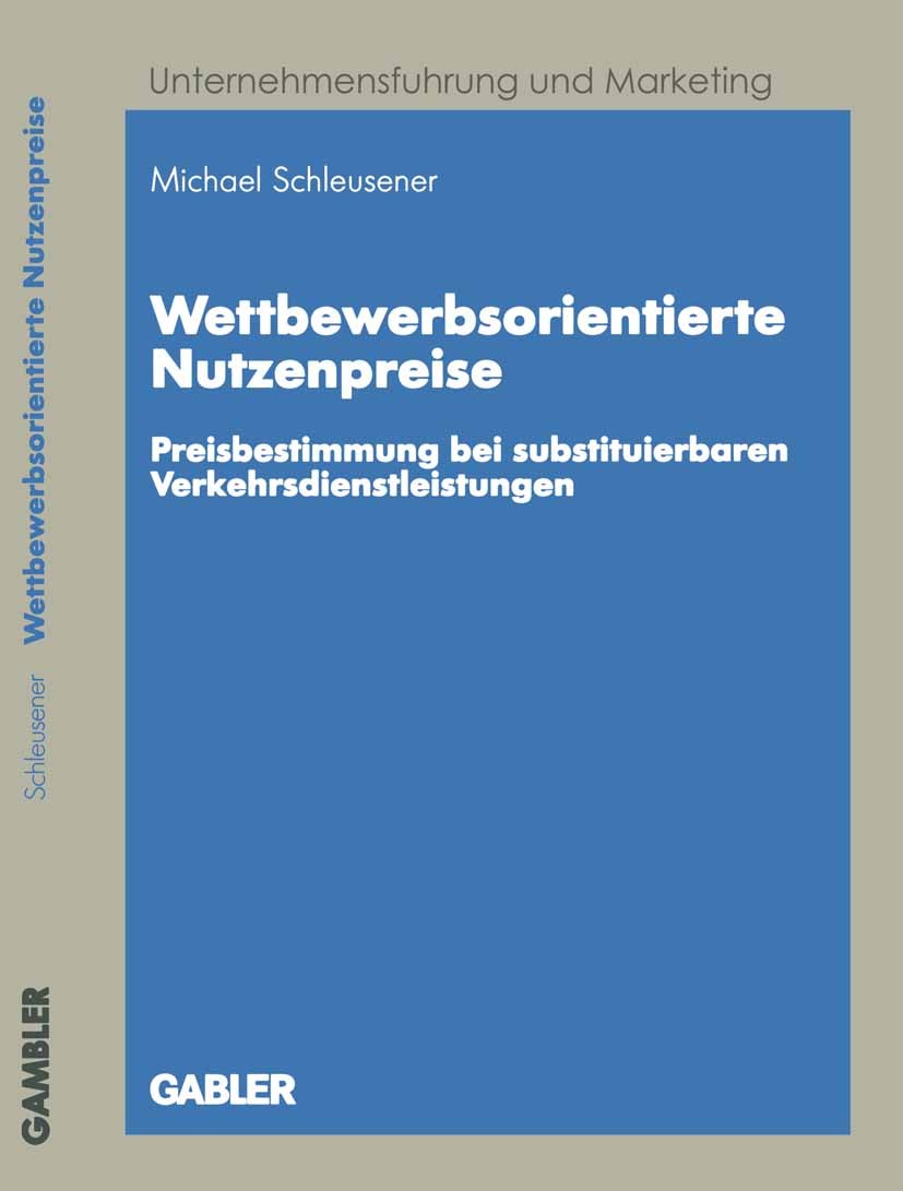 Titlebook: Wettbewerbsorientierte Nutzenpreise; Preisbestimmung bei Michael Schleusener Book 2001 Springer Fachmedien Wiesbaden 2001 Dienstleistungsm Titlebook: Wettbewerbsorientierte Nutzenpreise; Preisbestimmung bei Michael Schleusener Book 2001 Springer Fachmedien Wiesbaden 2001 Dienstleistungsm