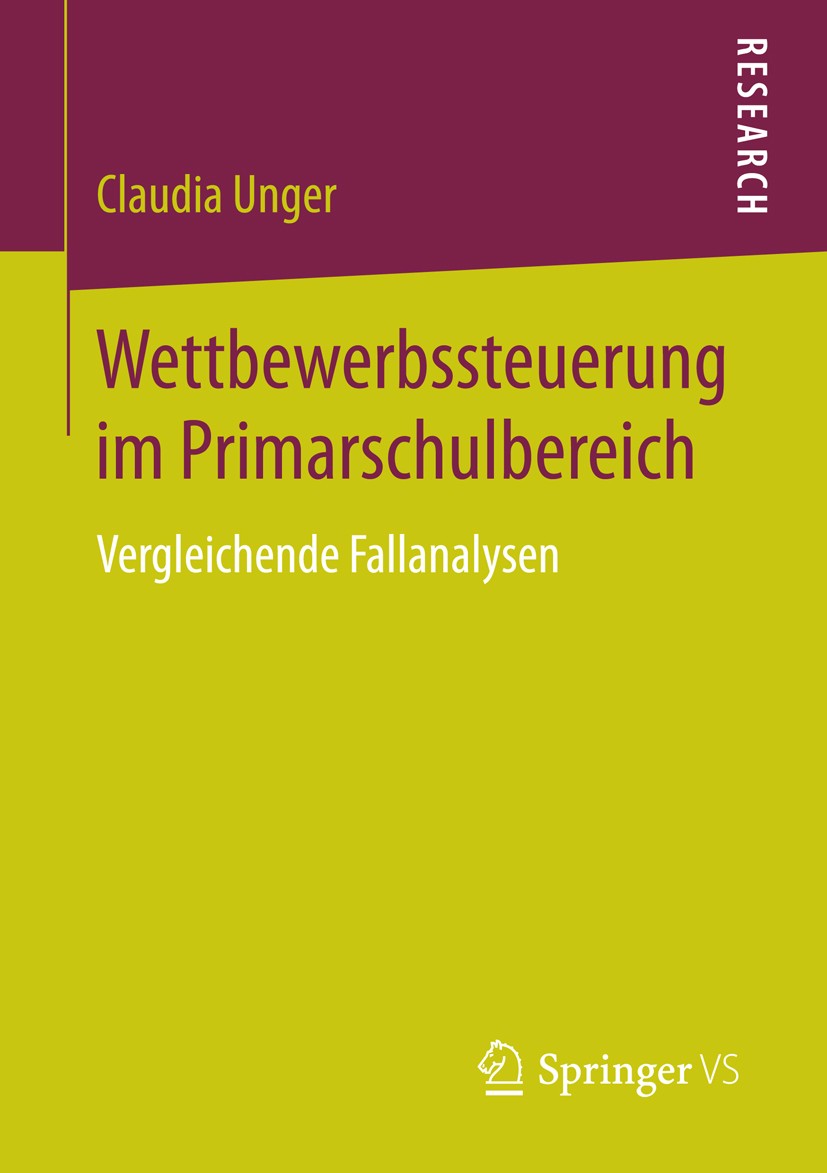 Titlebook: Wettbewerbssteuerung im Primarschulbereich; Vergleichende Fallan Claudia Unger Book 2015 Springer Fachmedien Wiesbaden 2015 Educational Gov Titlebook: Wettbewerbssteuerung im Primarschulbereich; Vergleichende Fallan Claudia Unger Book 2015 Springer Fachmedien Wiesbaden 2015 Educational Gov