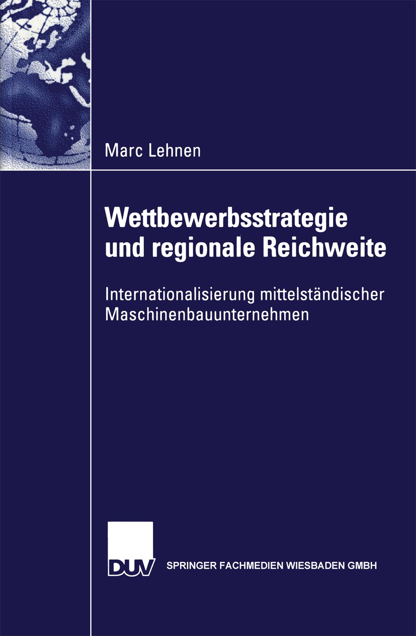 Titlebook: Wettbewerbsstrategie und regionale Reichweite; Internationalisierun Marc Lehnen Book 2002 Springer Fachmedien Wiesbaden 2002 Auslandsaktivi Titlebook: Wettbewerbsstrategie und regionale Reichweite; Internationalisierun Marc Lehnen Book 2002 Springer Fachmedien Wiesbaden 2002 Auslandsaktivi