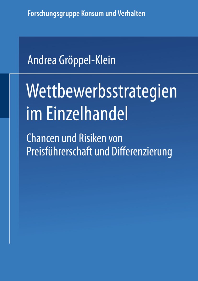 Titlebook: Wettbewerbsstrategien im Einzelhandel; Chancen und Risiken Andrea Gröppel-Klein Book 1998 Springer Fachmedien Wiesbaden 1998 Einzelhandel. Titlebook: Wettbewerbsstrategien im Einzelhandel; Chancen und Risiken Andrea Gröppel-Klein Book 1998 Springer Fachmedien Wiesbaden 1998 Einzelhandel.