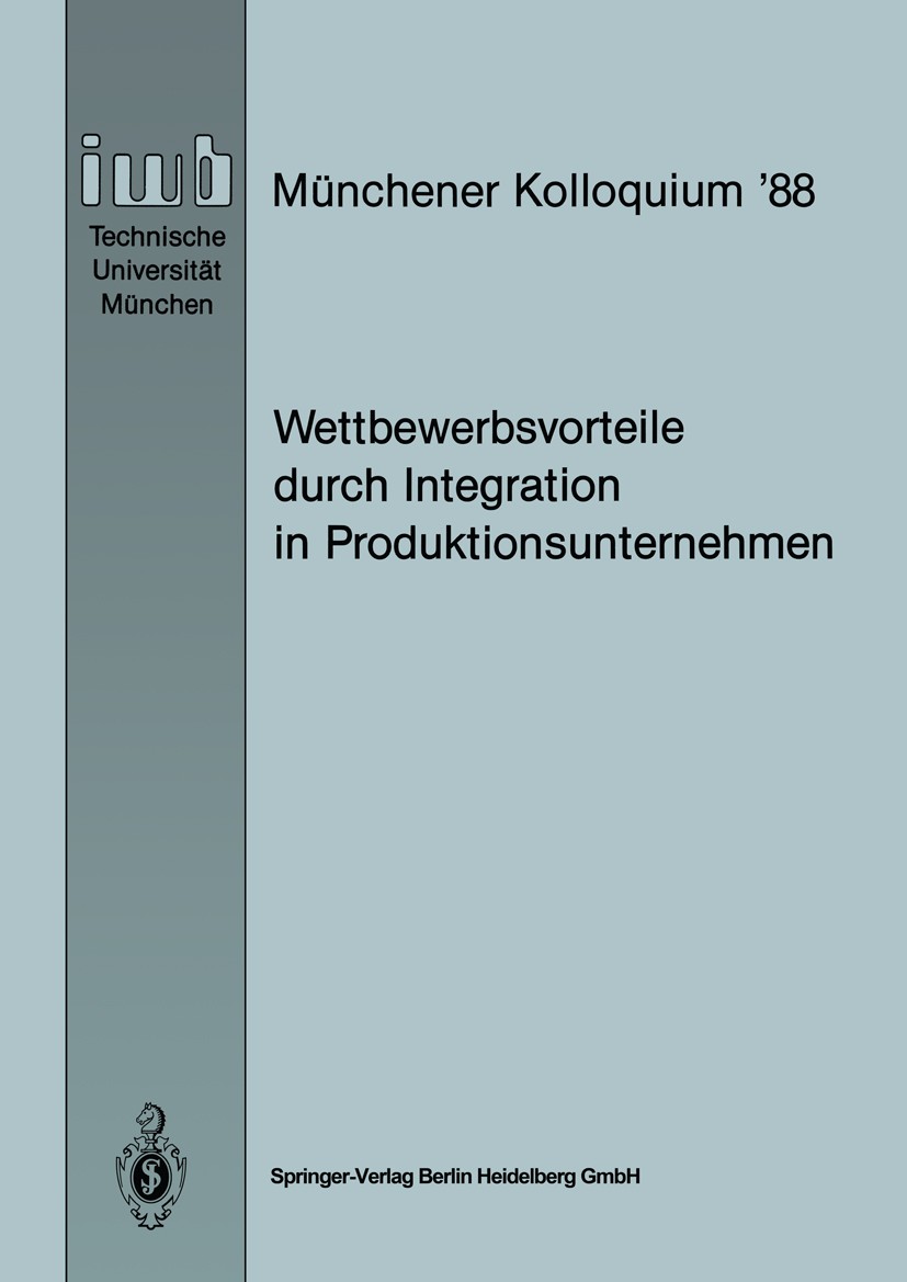 Titlebook: Wettbewerbsvorteile durch Integration in Produktionsunternehmen; Referate des München Joachim Milberg (o. Professor) Conference proceedings Titlebook: Wettbewerbsvorteile durch Integration in Produktionsunternehmen; Referate des München Joachim Milberg (o. Professor) Conference proceedings