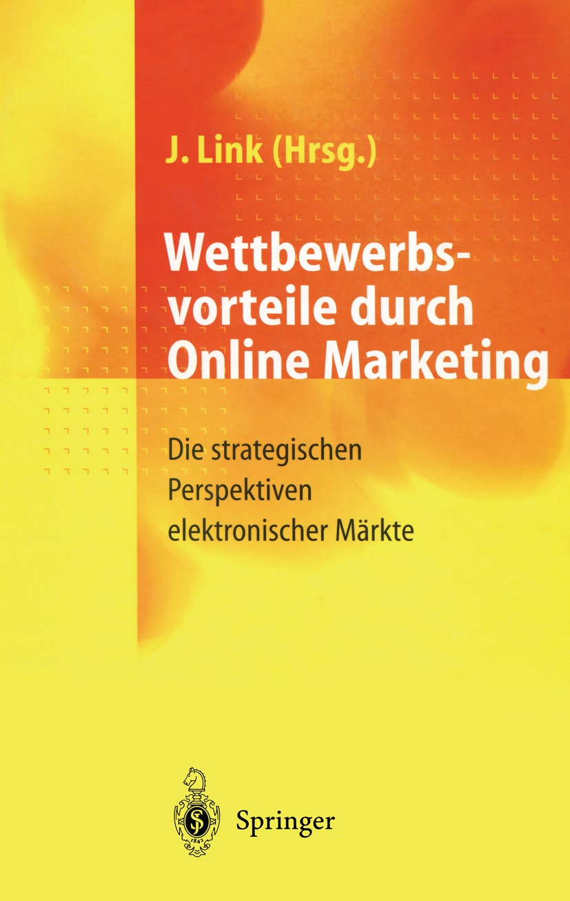 Titlebook: Wettbewerbsvorteile durch Online Marketing; Die strategischen Pe Jörg Link Book 19981st edition Springer-Verlag Berlin Heidelberg 1998 Data Titlebook: Wettbewerbsvorteile durch Online Marketing; Die strategischen Pe Jörg Link Book 19981st edition Springer-Verlag Berlin Heidelberg 1998 Data