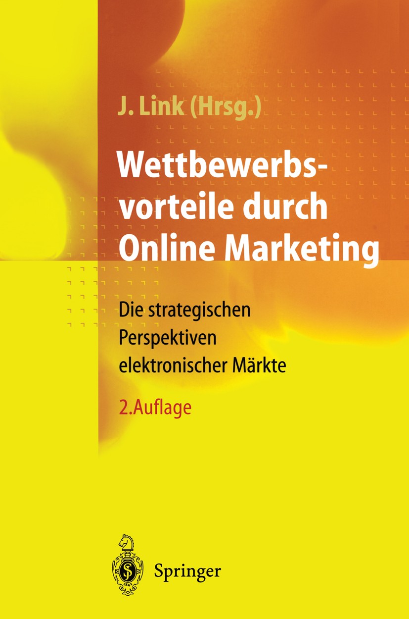 Titlebook: Wettbewerbsvorteile durch Online Marketing; Die strategischen Pe Jörg Link Book 2000Latest edition Springer-Verlag Berlin Heidelberg 2000 D Titlebook: Wettbewerbsvorteile durch Online Marketing; Die strategischen Pe Jörg Link Book 2000Latest edition Springer-Verlag Berlin Heidelberg 2000 D
