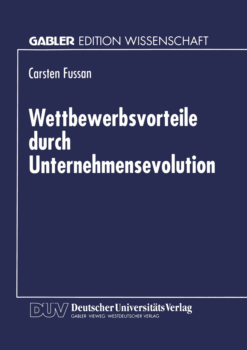 Titlebook: Wettbewerbsvorteile durch Unternehmensevolution; Carsten Fussan Textbook 1997 Betriebswirtschaftlicher Verlag Dr. Th. Gabler GmbH, Wiesbad Titlebook: Wettbewerbsvorteile durch Unternehmensevolution; Carsten Fussan Textbook 1997 Betriebswirtschaftlicher Verlag Dr. Th. Gabler GmbH, Wiesbad