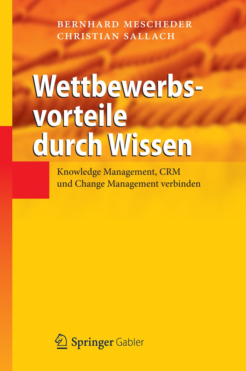 Titlebook: Wettbewerbsvorteile durch Wissen; Knowledge Management Bernhard Mescheder,Christian Sallach Book 2012 Springer-Verlag Berlin Heidelberg 201 Titlebook: Wettbewerbsvorteile durch Wissen; Knowledge Management Bernhard Mescheder,Christian Sallach Book 2012 Springer-Verlag Berlin Heidelberg 201