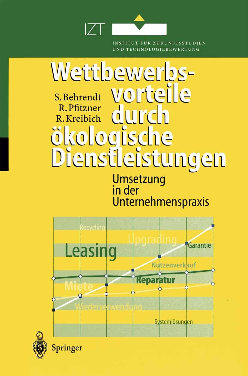 Titlebook: Wettbewerbsvorteile durch ökologische Dienstleistungen; Umsetzung in der Unt Siegfried Behrendt,Ralf Pfitzner,Rolf Kreibich Book 1999 Sprin Titlebook: Wettbewerbsvorteile durch ökologische Dienstleistungen; Umsetzung in der Unt Siegfried Behrendt,Ralf Pfitzner,Rolf Kreibich Book 1999 Sprin