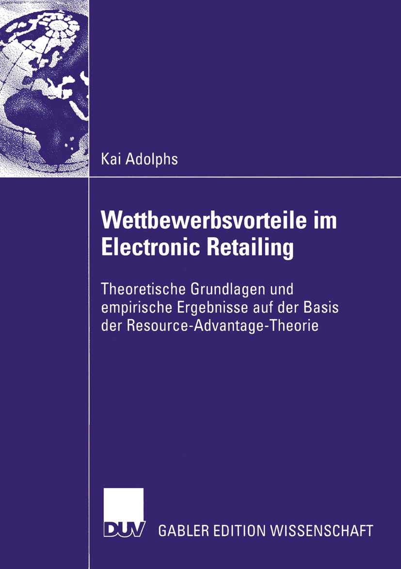 Titlebook: Wettbewerbsvorteile im Electronic Retailing; Theoretische Grundla Kai Adolphs Book 2004 Deutscher Universitäts-Verlag/GWV Fachverlage GmbH, Titlebook: Wettbewerbsvorteile im Electronic Retailing; Theoretische Grundla Kai Adolphs Book 2004 Deutscher Universitäts-Verlag/GWV Fachverlage GmbH,
