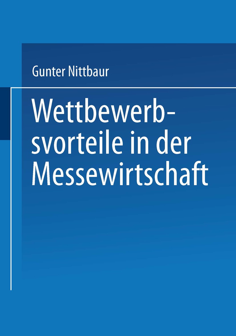 Titlebook: Wettbewerbsvorteile in der Messewirtschaft; Aufbau und Nutzen st Gunter Nittbaur Book 2001 Springer Fachmedien Wiesbaden 2001 Erfolgsfaktor Titlebook: Wettbewerbsvorteile in der Messewirtschaft; Aufbau und Nutzen st Gunter Nittbaur Book 2001 Springer Fachmedien Wiesbaden 2001 Erfolgsfaktor