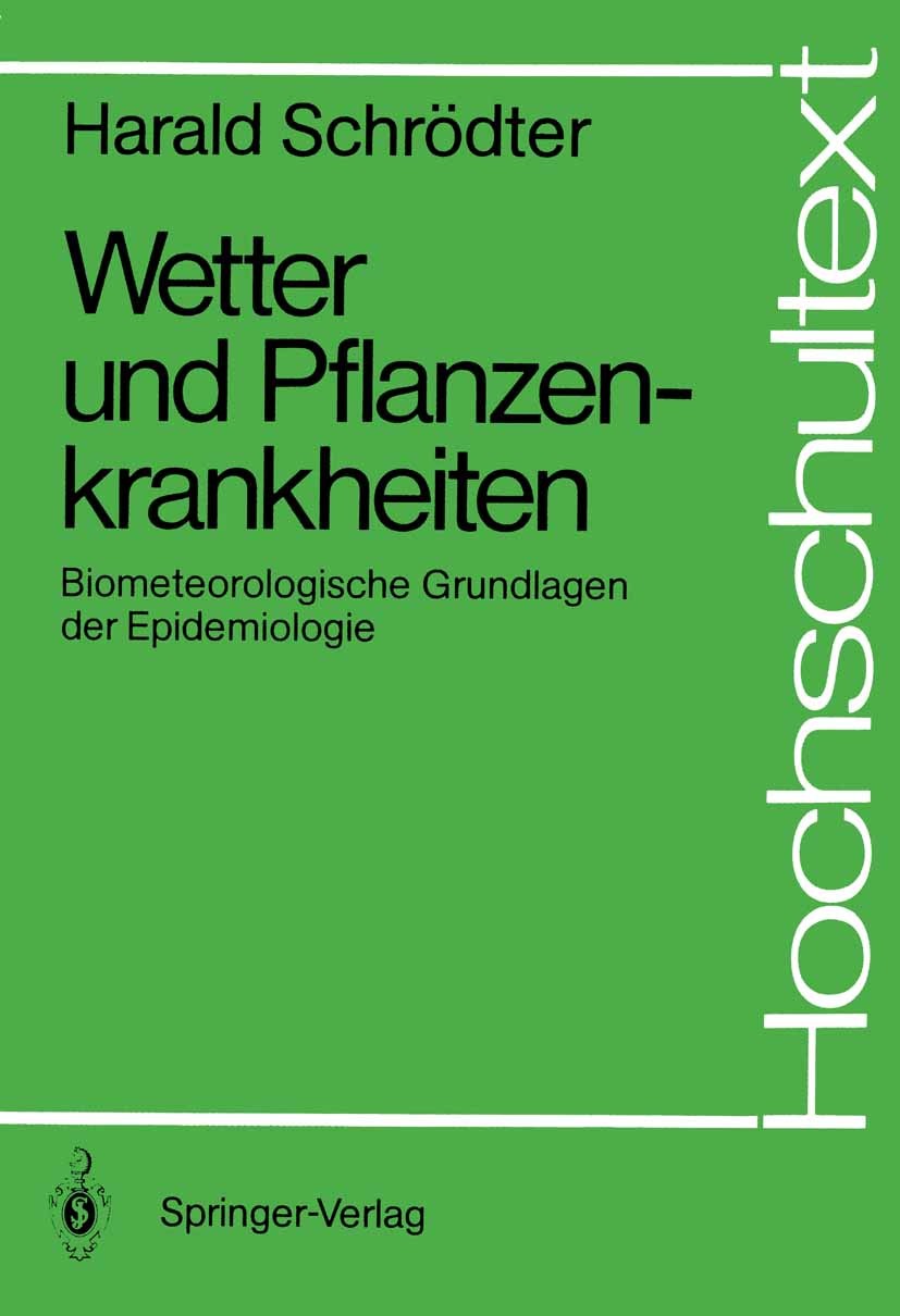 Titlebook: Wetter und Pflanzenkrankheiten; Biometeorologische G Harald Schrödter Textbook 1987 Springer-Verlag Berlin Heidelberg 1987 Epidemiologie.Kl Titlebook: Wetter und Pflanzenkrankheiten; Biometeorologische G Harald Schrödter Textbook 1987 Springer-Verlag Berlin Heidelberg 1987 Epidemiologie.Kl