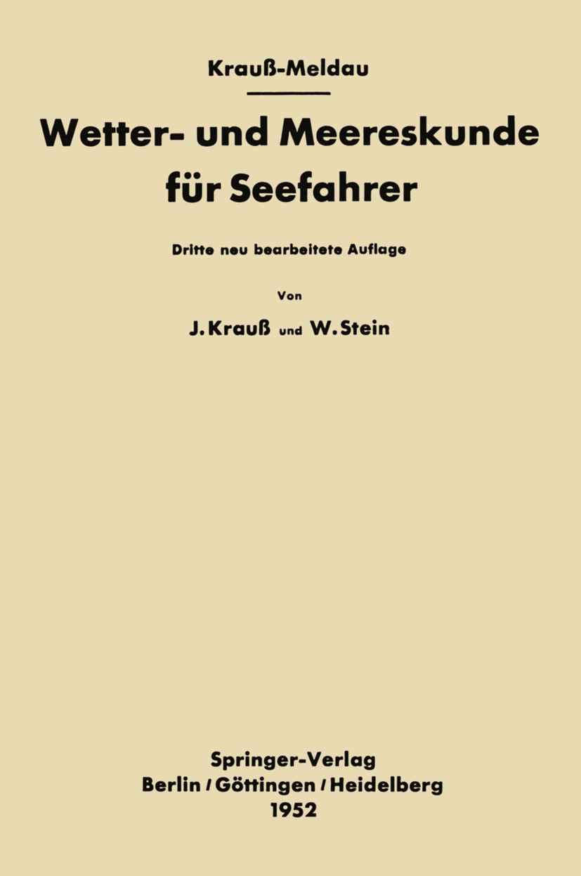 Titlebook: Wetter- und Meereskunde für Seefahrer; Krauß-Meldau,Joseph Krauß,Walter Stein Book 1952Latest edition Springer-Verlag OHG. in Berlin / Göt Titlebook: Wetter- und Meereskunde für Seefahrer; Krauß-Meldau,Joseph Krauß,Walter Stein Book 1952Latest edition Springer-Verlag OHG. in Berlin / Göt