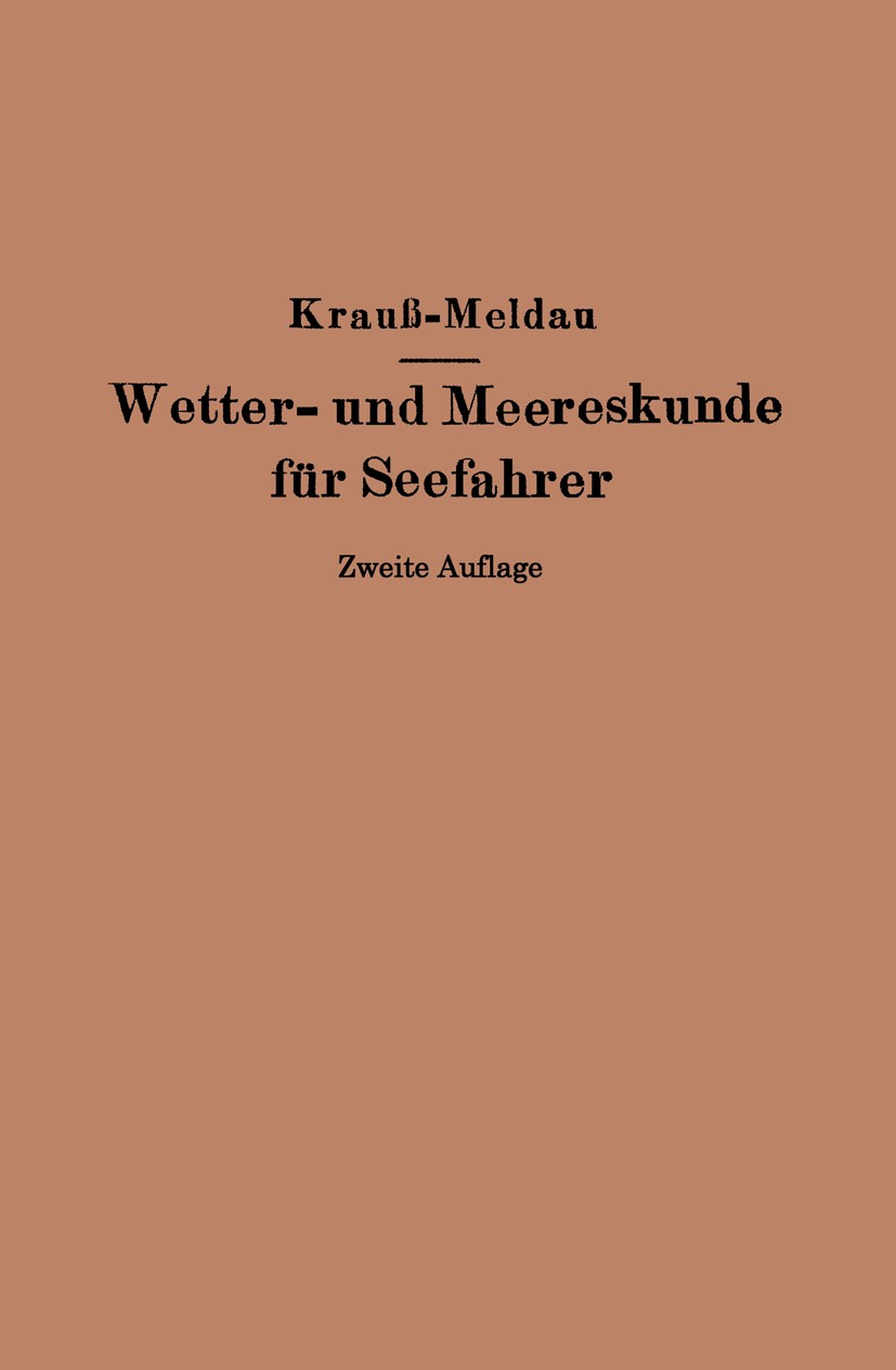 Titlebook: Wetter- und Meereskunde für Seefahrer; Grundzüge der mariti J. Krauß,H. Meldau Book 19311st edition Springer-Verlag Berlin Heidelberg 1931 Titlebook: Wetter- und Meereskunde für Seefahrer; Grundzüge der mariti J. Krauß,H. Meldau Book 19311st edition Springer-Verlag Berlin Heidelberg 1931