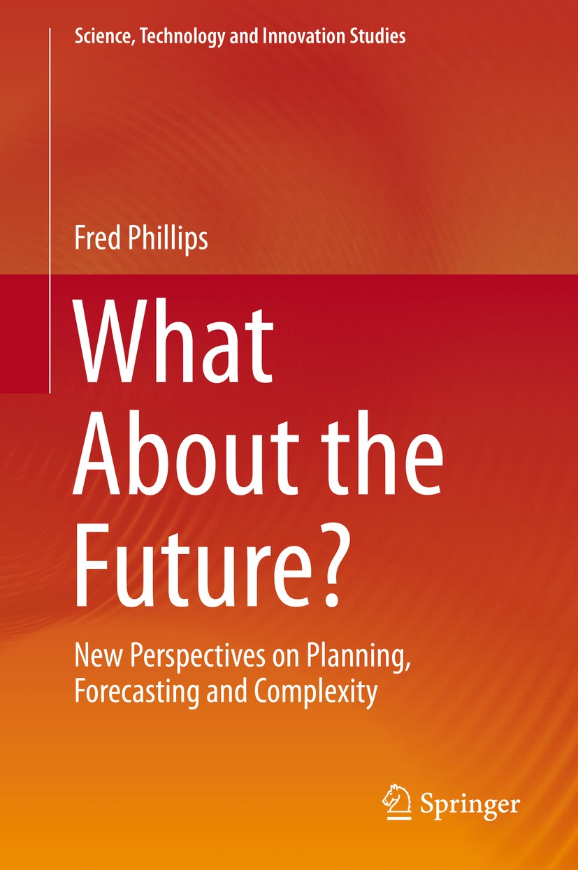 Titlebook: What About the Future?; New Perspectives on Fred Phillips Book 2019 Springer Nature Switzerland AG 2019 Theory of forecasting.Risk and unc Titlebook: What About the Future?; New Perspectives on Fred Phillips Book 2019 Springer Nature Switzerland AG 2019 Theory of forecasting.Risk and unc
