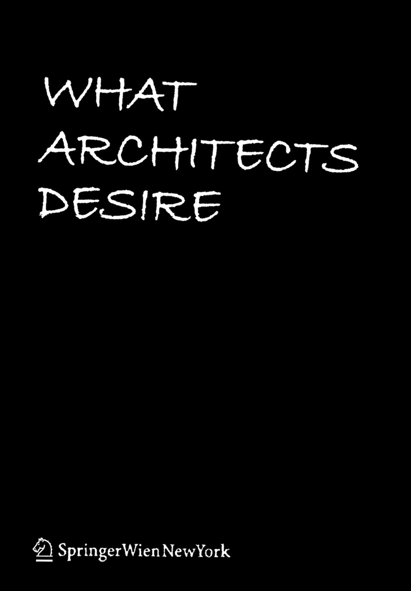 Titlebook: What Architects Desire; Cordula Rau,Eberhard Tröger,Ole W. Fischer Book 2010Latest edition Springer-Verlag GmbH Wien 2010 Architekturbienn Titlebook: What Architects Desire; Cordula Rau,Eberhard Tröger,Ole W. Fischer Book 2010Latest edition Springer-Verlag GmbH Wien 2010 Architekturbienn