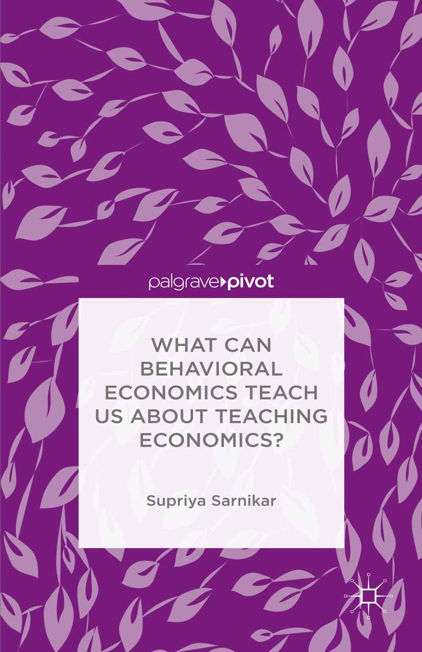 Titlebook: What Can Behavioral Economics Teach Us about Teaching Economics?; Supriya Sarnikar Book 2015 The Author(s) 2015 Behavioral economics.learn Titlebook: What Can Behavioral Economics Teach Us about Teaching Economics?; Supriya Sarnikar Book 2015 The Author(s) 2015 Behavioral economics.learn
