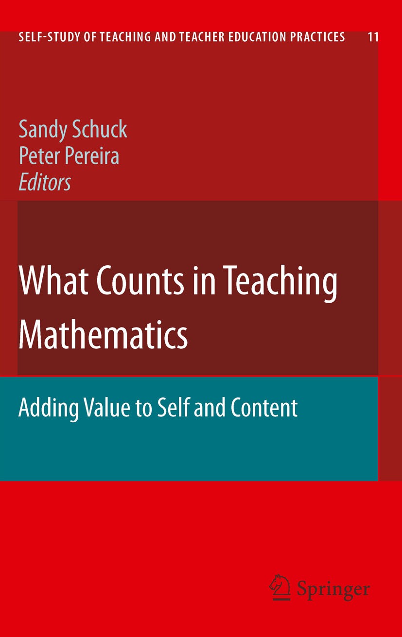 Titlebook: What Counts in Teaching Mathematics; Adding Value to Self Sandy Schuck,Peter Pereira Book 2011 Springer Science+Business Media B.V. 2011 ma Titlebook: What Counts in Teaching Mathematics; Adding Value to Self Sandy Schuck,Peter Pereira Book 2011 Springer Science+Business Media B.V. 2011 ma