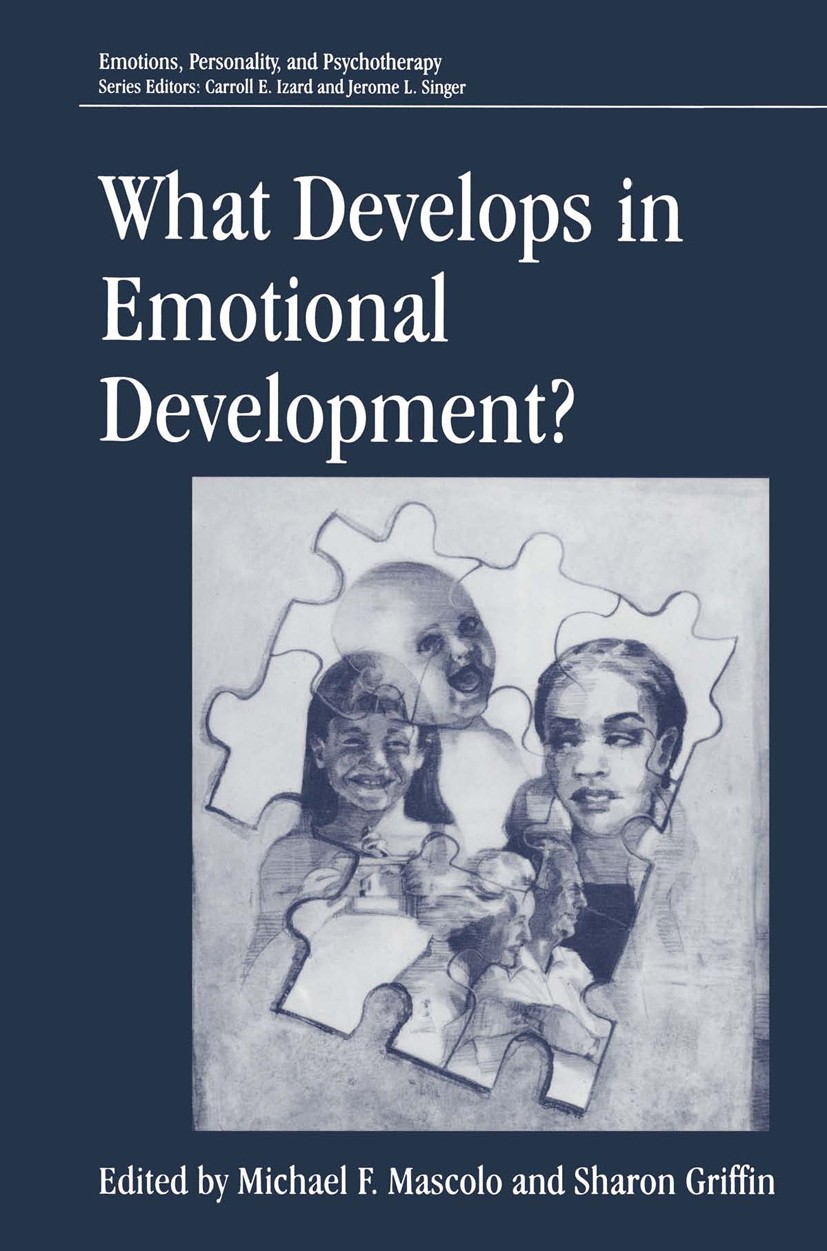 Titlebook: What Develops in Emotional Development?; Michael F. Mascolo,Sharon Griffin Book 1998 Springer Science+Business Media New York 1998 cogniti Titlebook: What Develops in Emotional Development?; Michael F. Mascolo,Sharon Griffin Book 1998 Springer Science+Business Media New York 1998 cogniti