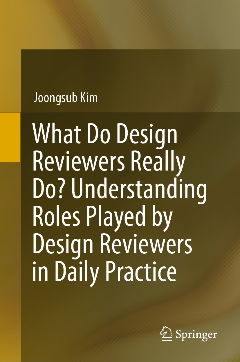 Titlebook: What Do Design Reviewers Really Do? Understanding Roles Played by Design Reviewers in Daily Practice; Joongsub Kim Book 2019 Springer Natu Titlebook: What Do Design Reviewers Really Do? Understanding Roles Played by Design Reviewers in Daily Practice; Joongsub Kim Book 2019 Springer Natu