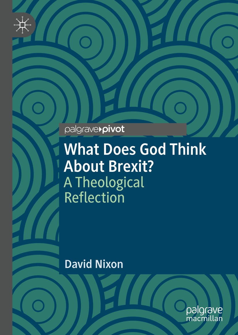Titlebook: What Does God Think About Brexit?; A Theological Reflec David Nixon Book 2019 The Editor(s) (if applicable) and The Author(s), under exclus Titlebook: What Does God Think About Brexit?; A Theological Reflec David Nixon Book 2019 The Editor(s) (if applicable) and The Author(s), under exclus