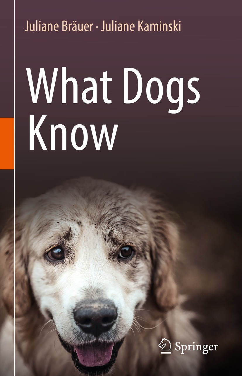 Titlebook: What Dogs Know; Juliane Bräuer,Juliane Kaminski Book 2021 The Editor(s) (if applicable) and The Author(s), under exclusive license to Spri Titlebook: What Dogs Know; Juliane Bräuer,Juliane Kaminski Book 2021 The Editor(s) (if applicable) and The Author(s), under exclusive license to Spri