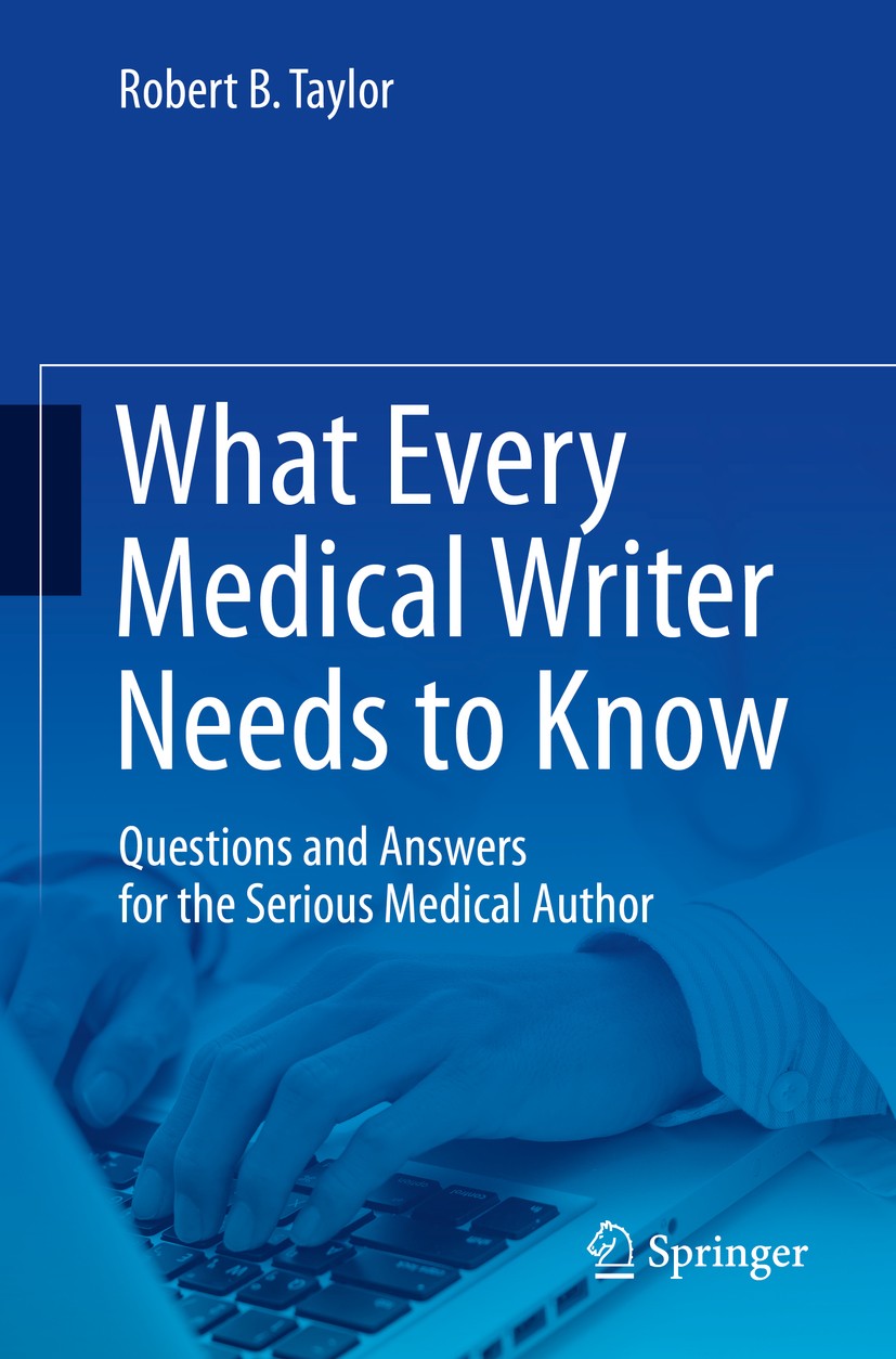 Titlebook: What Every Medical Writer Needs to Know; Questions and Answer Robert B. Taylor Book 2015 Springer International Publishing Switzerland 2015 Titlebook: What Every Medical Writer Needs to Know; Questions and Answer Robert B. Taylor Book 2015 Springer International Publishing Switzerland 2015