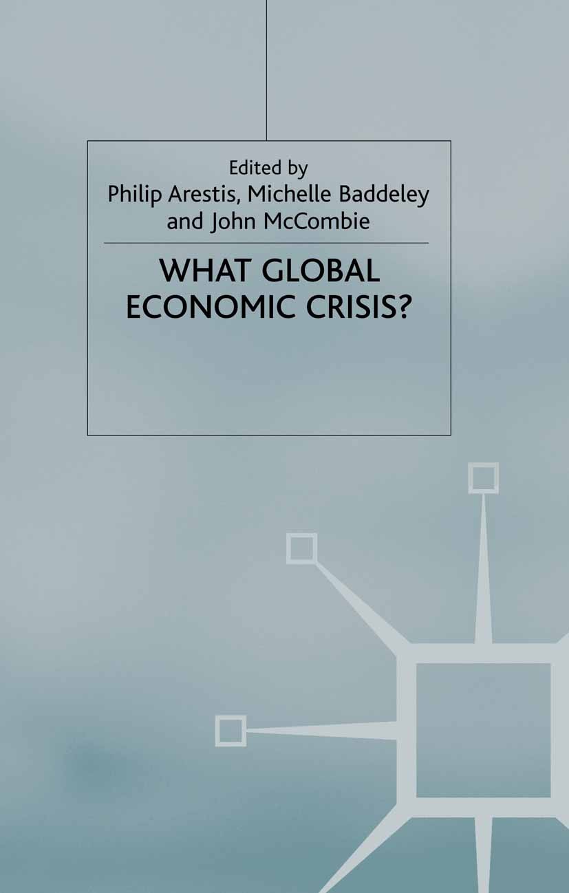 Titlebook: What Global Economic Crisis?; Philip Arestis (Professor of Economics),Michelle B Book 2001 Palgrave Macmillan, a division of Macmillan Pub Titlebook: What Global Economic Crisis?; Philip Arestis (Professor of Economics),Michelle B Book 2001 Palgrave Macmillan, a division of Macmillan Pub