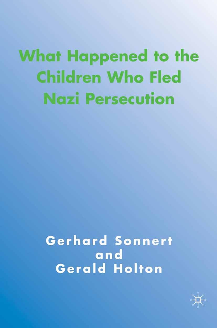 Titlebook: What Happened to the Children Who Fled Nazi Persecution; Gerhard Sonnert,Gerald Holton Book 2006 Gerhard Sonnert, Gerald Holton 2006 Titlebook: What Happened to the Children Who Fled Nazi Persecution; Gerhard Sonnert,Gerald Holton Book 2006 Gerhard Sonnert, Gerald Holton 2006