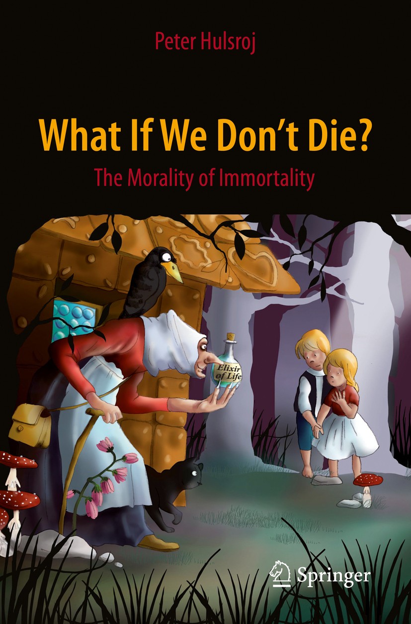 Titlebook: What If We Don‘t Die?; The Morality of Immo Peter Hulsroj Book 2015 Springer International Publishing Switzerland 2015 Atemporal versus eve Titlebook: What If We Don‘t Die?; The Morality of Immo Peter Hulsroj Book 2015 Springer International Publishing Switzerland 2015 Atemporal versus eve