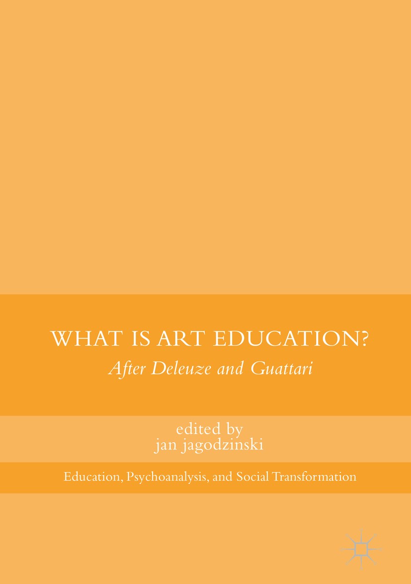 Titlebook: What Is Art Education?; After Deleuze and Gu jan jagodzinski Book 2017 The Editor(s) (if applicable) and The Author(s) 2017 arts.education. Titlebook: What Is Art Education?; After Deleuze and Gu jan jagodzinski Book 2017 The Editor(s) (if applicable) and The Author(s) 2017 arts.education.