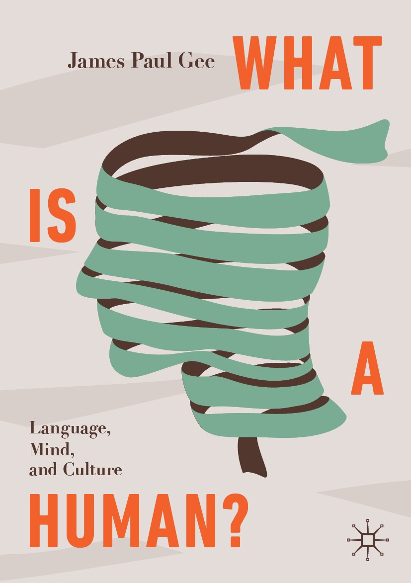 Titlebook: What Is a Human?; Language, Mind, and James Paul Gee Book 2020 The Editor(s) (if applicable) and The Author(s), under exclusive license to Titlebook: What Is a Human?; Language, Mind, and James Paul Gee Book 2020 The Editor(s) (if applicable) and The Author(s), under exclusive license to