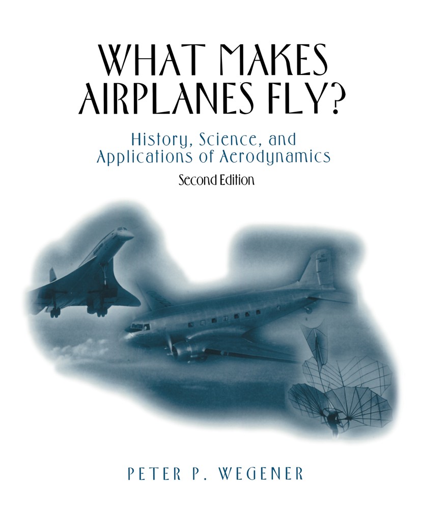 Titlebook: What Makes Airplanes Fly?; History, Science, an Peter P. Wegener Textbook 1997Latest edition Springer-Verlag New York, Inc. 1997 aerodynami Titlebook: What Makes Airplanes Fly?; History, Science, an Peter P. Wegener Textbook 1997Latest edition Springer-Verlag New York, Inc. 1997 aerodynami