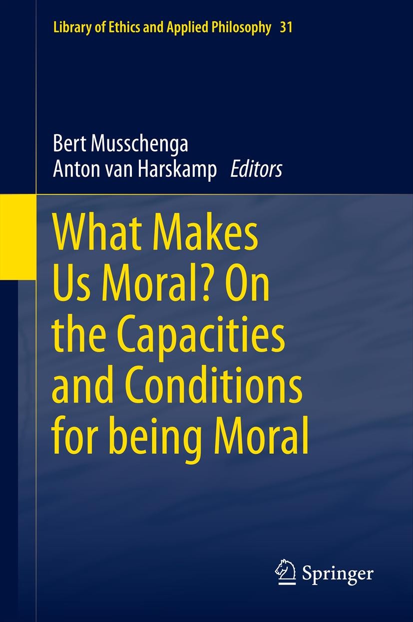 Titlebook: What Makes Us Moral? On the capacities and conditions for being moral; Bert Musschenga,Anton van Harskamp Book 2013 Springer Science+Busin Titlebook: What Makes Us Moral? On the capacities and conditions for being moral; Bert Musschenga,Anton van Harskamp Book 2013 Springer Science+Busin