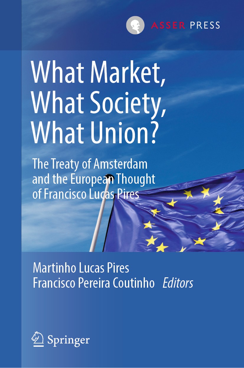 Titlebook: What Market, What Society, What Union?; The Treaty of Amster Martinho Lucas Pires,Francisco Pereira Coutinho Book 2020 T.M.C. Asser Press a Titlebook: What Market, What Society, What Union?; The Treaty of Amster Martinho Lucas Pires,Francisco Pereira Coutinho Book 2020 T.M.C. Asser Press a