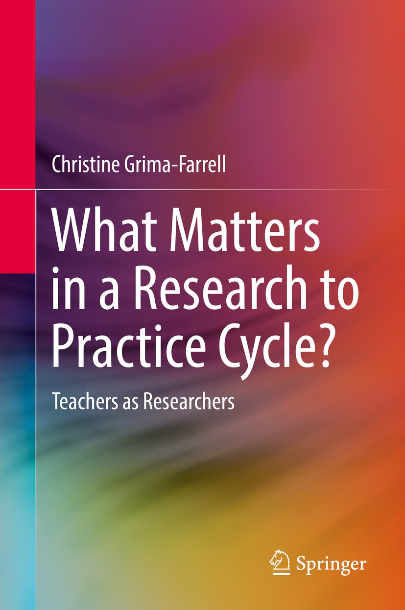 Titlebook: What Matters in a Research to Practice Cycle?; Teachers as Research Christine Grima-Farrell Book 2017 Springer Science+Business Media Singa Titlebook: What Matters in a Research to Practice Cycle?; Teachers as Research Christine Grima-Farrell Book 2017 Springer Science+Business Media Singa