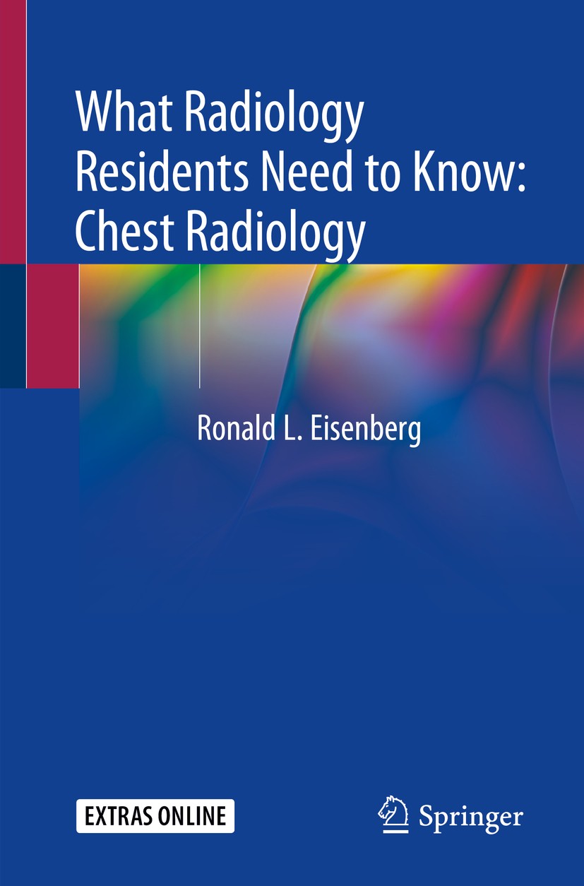 Titlebook: What Radiology Residents Need to Know: Chest Radiology; Ronald L. Eisenberg Textbook 2020 Springer Nature Switzerland AG 2020 first-year r Titlebook: What Radiology Residents Need to Know: Chest Radiology; Ronald L. Eisenberg Textbook 2020 Springer Nature Switzerland AG 2020 first-year r
