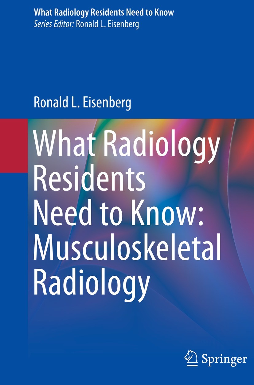 Titlebook: What Radiology Residents Need to Know: Musculoskeletal Radiology; Ronald L. Eisenberg Textbook 2022 Springer Nature Switzerland AG 2022 ra Titlebook: What Radiology Residents Need to Know: Musculoskeletal Radiology; Ronald L. Eisenberg Textbook 2022 Springer Nature Switzerland AG 2022 ra