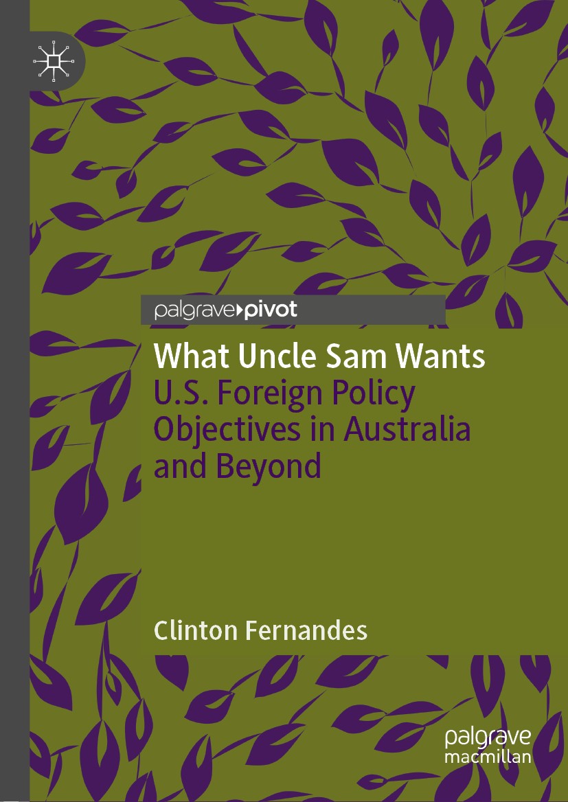 Titlebook: What Uncle Sam Wants; U.S. Foreign Policy Clinton Fernandes Book 2019 The Editor(s) (if applicable) and The Author(s) 2019 Media and US-Au Titlebook: What Uncle Sam Wants; U.S. Foreign Policy Clinton Fernandes Book 2019 The Editor(s) (if applicable) and The Author(s) 2019 Media and US-Au