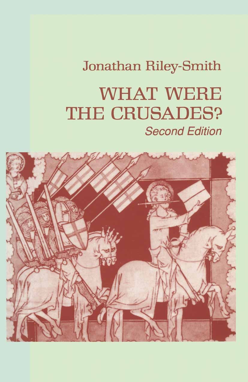 Titlebook: What Were the Crusades?; Jonathan Riley-Smith Textbook 1992Latest edition Jonathan Riley-Smith 1992 bibliography.crusades.Eastern Europe.e Titlebook: What Were the Crusades?; Jonathan Riley-Smith Textbook 1992Latest edition Jonathan Riley-Smith 1992 bibliography.crusades.Eastern Europe.e