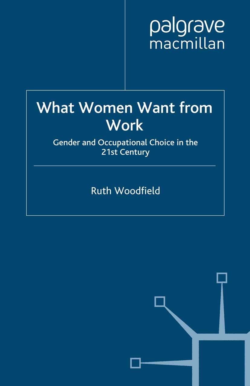 Titlebook: What Women Want From Work; Gender and Occupatio Ruth Woodfield Book 2007 Palgrave Macmillan, a division of Macmillan Publishers Limited 200 Titlebook: What Women Want From Work; Gender and Occupatio Ruth Woodfield Book 2007 Palgrave Macmillan, a division of Macmillan Publishers Limited 200