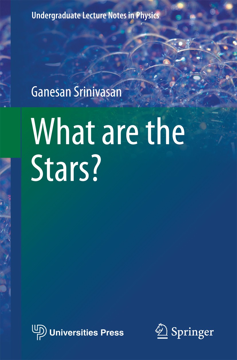 Titlebook: What are the Stars?; Ganesan Srinivasan Textbook 2014 Springer-Verlag GmbH Germany, part of Springer Nature 2014 Birth of Stars.Black Hole Titlebook: What are the Stars?; Ganesan Srinivasan Textbook 2014 Springer-Verlag GmbH Germany, part of Springer Nature 2014 Birth of Stars.Black Hole