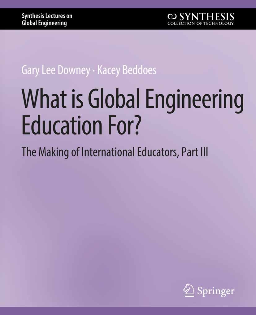 Titlebook: What is Global Engineering Education For? The Making of International Educators, Part III; Gary Lee Downey,Kacey Beddoes Book 2011 Springe Titlebook: What is Global Engineering Education For? The Making of International Educators, Part III; Gary Lee Downey,Kacey Beddoes Book 2011 Springe