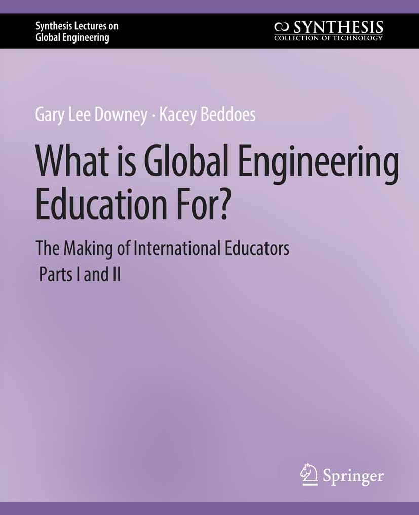 Titlebook: What is Global Engineering Education For? The Making of International Educators, Part I & II; Gary Lee Downey,Kacey Beddoes Book 2011 Spri Titlebook: What is Global Engineering Education For? The Making of International Educators, Part I & II; Gary Lee Downey,Kacey Beddoes Book 2011 Spri