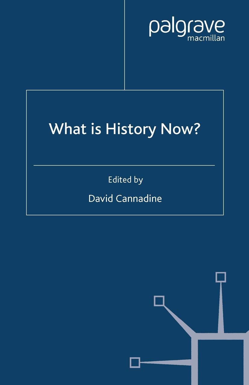 Titlebook: What is History Now?; David Cannadine Book 2002 Palgrave Macmillan, a division of Macmillan Publishers Limited 2002 cultural history.gende Titlebook: What is History Now?; David Cannadine Book 2002 Palgrave Macmillan, a division of Macmillan Publishers Limited 2002 cultural history.gende