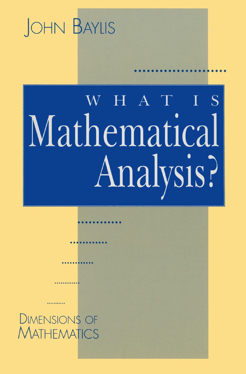 Titlebook: What is Mathematical Analysis?; John Baylis Textbook 1991Latest edition John Baylis 1991 differential equation.integration.mathematical an Titlebook: What is Mathematical Analysis?; John Baylis Textbook 1991Latest edition John Baylis 1991 differential equation.integration.mathematical an