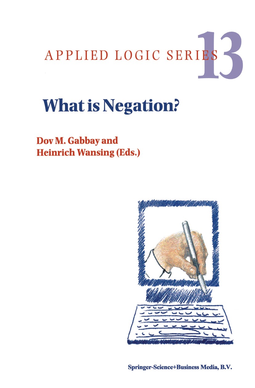 Titlebook: What is Negation?; Dov M. Gabbay,Heinrich Wansing Book 1999 Springer Science+Business Media B.V. 1999 artificial intelligence.classificati Titlebook: What is Negation?; Dov M. Gabbay,Heinrich Wansing Book 1999 Springer Science+Business Media B.V. 1999 artificial intelligence.classificati