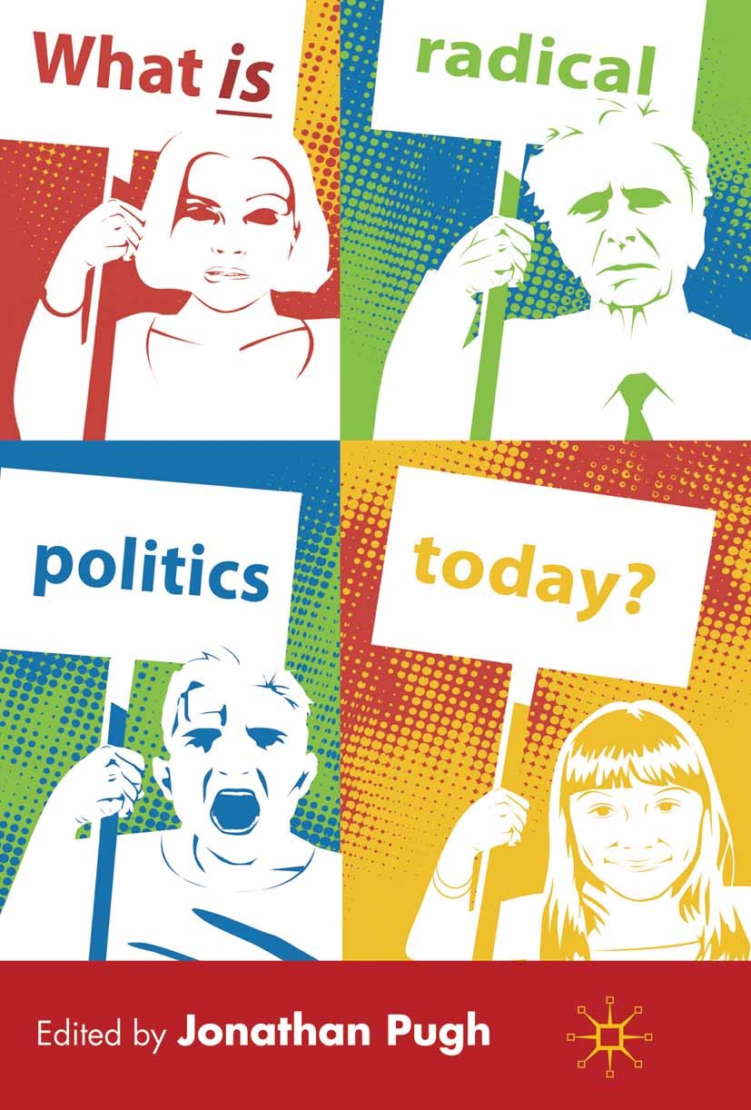 Titlebook: What is Radical Politics Today?; Jonathan Pugh (Senior Academic Fellow in Territori Book 2009 Palgrave Macmillan, a division of Macmillan Titlebook: What is Radical Politics Today?; Jonathan Pugh (Senior Academic Fellow in Territori Book 2009 Palgrave Macmillan, a division of Macmillan