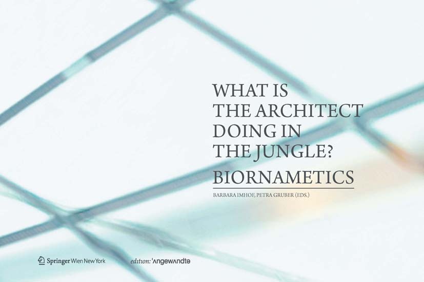 Titlebook: What is the architect doing in the jungle? Biornametics.; Barbara Imhof,Petra Gruber Book 2013Latest edition Springer-Verlag/Wien 2013 Arc Titlebook: What is the architect doing in the jungle? Biornametics.; Barbara Imhof,Petra Gruber Book 2013Latest edition Springer-Verlag/Wien 2013 Arc