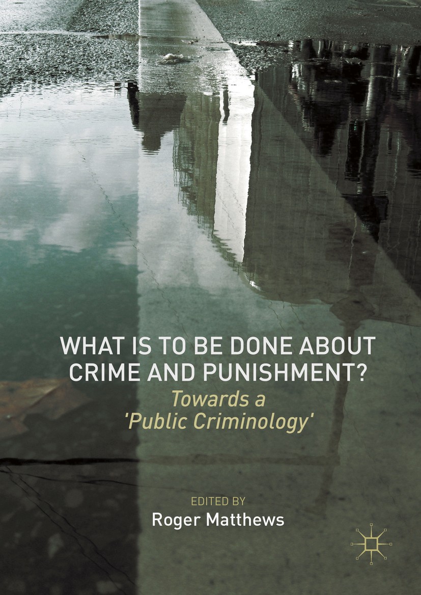 Titlebook: What is to Be Done About Crime and Punishment?; Towards a ‘Public Cr Roger Matthews Book 2016 The Editor(s) (if applicable) and The Author( Titlebook: What is to Be Done About Crime and Punishment?; Towards a ‘Public Cr Roger Matthews Book 2016 The Editor(s) (if applicable) and The Author(