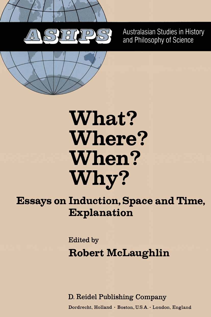 Titlebook: What? Where? When? Why?; Essays on Induction, Robert McLaughlin Book 1982 D. Reidel Publishing Company, Dordrecht, Holland 1982 bibliograph Titlebook: What? Where? When? Why?; Essays on Induction, Robert McLaughlin Book 1982 D. Reidel Publishing Company, Dordrecht, Holland 1982 bibliograph